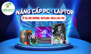 Nâng Cấp PC và Laptop Tại Hải Dương