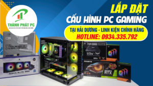 Lắp Đặt Cấu Hình PC Gaming Chuyên Nghiệp Tại Hải Dương