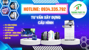 Tư Vấn Lắp Đặt Máy Tính Gaming Tây Hải Phòng Thành Phát PC Chính Hãng