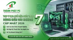Top 7 Địa Chỉ Sửa Máy Tính Hải Dương Uy Tín Giá Tốt 2026