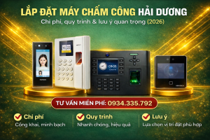 Lắp đặt máy chấm công Hải Dương – Chi phí, quy trình & lưu ý quan trọng (2026)